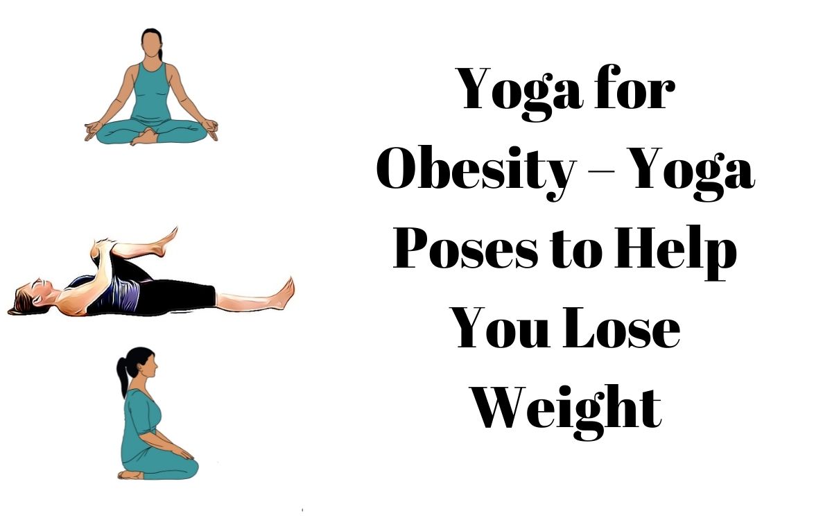 Yoga for Obesity – Yoga Poses to Help You Lose Weight